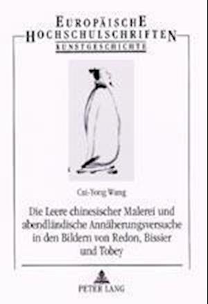 Die Leere Chinesischer Malerei Und Abendlaendische Annaeherungsversuche in Den Bildern Von Redon, Bissier Und Tobey