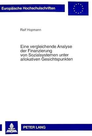 Eine Vergleichende Analyse Der Finanzierung Von Sozialsystemen Unter Allokativen Gesichtspunkten