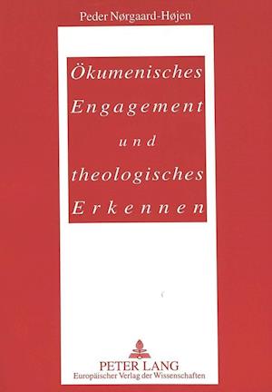 Oekumenisches Engagement Und Theologisches Erkennen