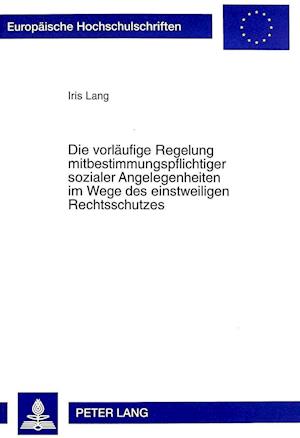 Die Vorlaeufige Regelung Mitbestimmungspflichtiger Sozialer Angelegenheiten Im Wege Des Einstweiligen Rechtsschutzes