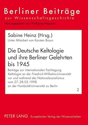 Die Deutsche Keltologie Und Ihre Berliner Gelehrten Bis 1945