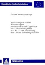Verfassungsrechtliche Abmessungen Parlamentarischer Opposition Nach Dem Grundgesetz Und Art. 12 Der Verfassung Des Landes Schleswig-Holstein