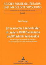 Literarische Laenderbilder in Liedern. Wolf Biermanns Und Wladimir Wyssozkis