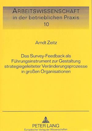 Das Survey-Feedback ALS Fuehrungsinstrument Zur Gestaltung Strategiegeleiteter Veraenderungsprozesse in Grossen Organisationen