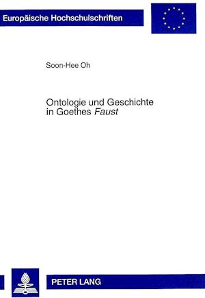 Ontologie Und Geschichte in Goethes Faust