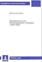 Autoritarismus Und Wirtschaftspolitik in Brasilien (1964-1985)