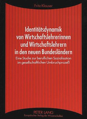 Identitaetsdynamik Von Wirtschaftslehrerinnen Und Wirtschaftslehrern in Den Neuen Bundeslaendern