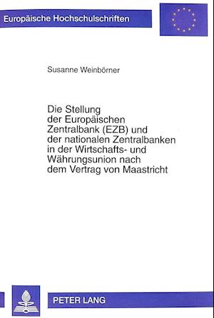 Die Stellung Der Europaeischen Zentralbank (Ezb) Und Der Nationalen Zentralbanken in Der Wirtschafts- Und Waehrungsunion Nach Dem Vertrag Von Maastricht