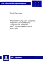 Dramatisierung Von Epischen Werken ALS Didaktische Aufgabe Im Rahmen Des Germanistikstudiums in Indien