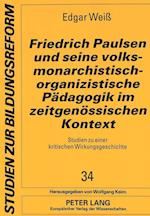 Friedrich Paulsen Und Seine Volksmonarchistisch-Organizistische Paedagogik Im Zeitgenoessischen Kontext