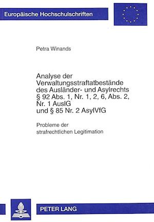 Analyse Der Verwaltungsstraftatbestaende Des Auslaender- Und Asylrechts 92 ABS. 1, NR. 1, 2, 6, ABS. 2, NR. 1 Auslg Und 85 NR. 2 Asylvfg