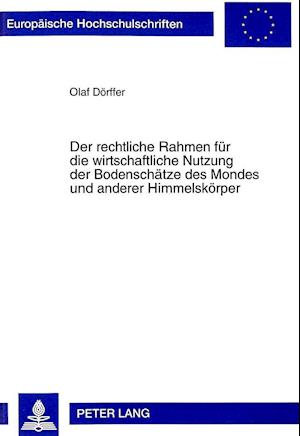 Der Rechtliche Rahmen Fuer Die Wirtschaftliche Nutzung Der Bodenschaetze Des Mondes Und Anderer Himmelskoerper