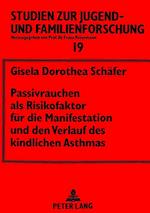 Passivrauchen ALS Risikofaktor Fuer Die Manifestation Und Den Verlauf Des Kindlichen Asthmas