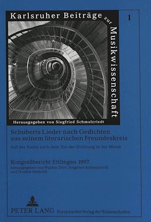 Schuberts Lieder Nach Gedichten Aus Seinem Literarischen Freundeskreis. Auf Der Suche Nach Dem Ton Der Dichtung in Der Musik