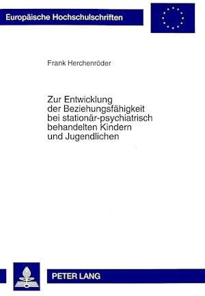 Zur Entwicklung Der Beziehungsfaehigkeit Bei Stationaer-Psychiatrisch Behandelten Kindern Und Jugendlichen