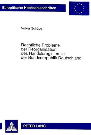 Rechtliche Probleme Der Reorganisation Des Handelsregisters In Der Bundesrepublik Deutschland