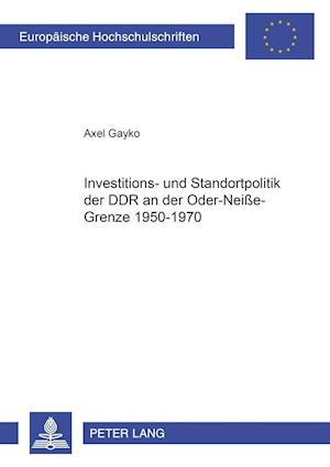 Investitions- und Standortpolitik der DDR an der Oder-Neiße-Grenze 1950-1970