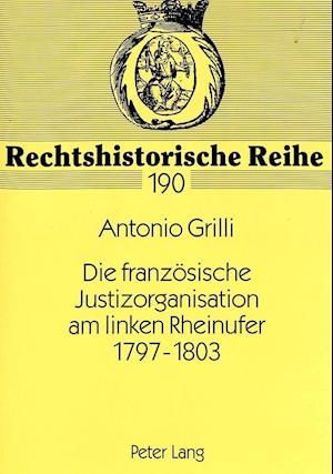 Die Franzoesische Justizorganisation Am Linken Rheinufer 1797-1803