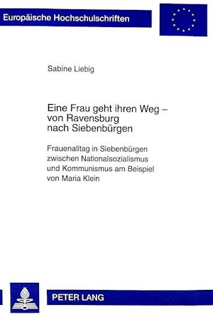 Eine Frau Geht Ihren Weg - Von Ravensburg Nach Siebenbuergen