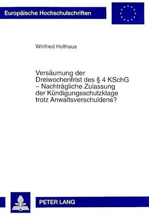 Versaeumung Der Dreiwochenfrist Des 4 Kschg - Nachtraegliche Zulassung Der Kuendigungsschutzklage Trotz Anwaltsverschuldens?