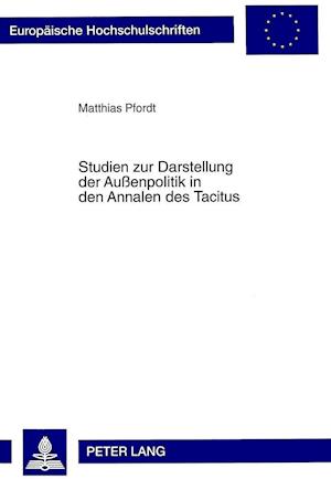 Studien Zur Darstellung Der Aussenpolitik in Den Annalen Des Tacitus