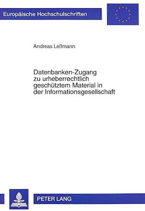 Datenbanken-Zugang Zu Urheberrechtlich Geschuetztem Material in Der Informationsgesellschaft