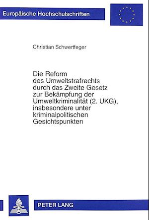 Die Reform Des Umweltstrafrechts Durch Das Zweite Gesetz Zur Bekaempfung Der Umweltkriminalitaet (2. Ukg), Insbesondere Unter Kriminalpolitischen Gesi