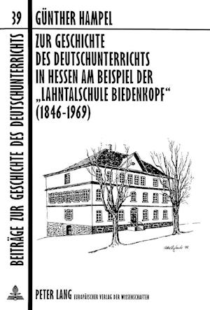 Zur Geschichte Des Deutschunterrichts in Hessen Am Beispiel Der -Lahntalschule Biedenkopf- (1846-1969)