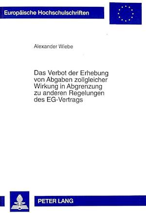 Das Verbot Der Erhebung Von Abgaben Zollgleicher Wirkung in Abgrenzung Zu Anderen Regelungen Des Eg-Vertrags