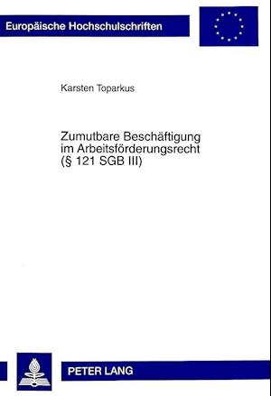 Zumutbare Beschaeftigung Im Arbeitsfoerderungsrecht ( 121 Sgb III)