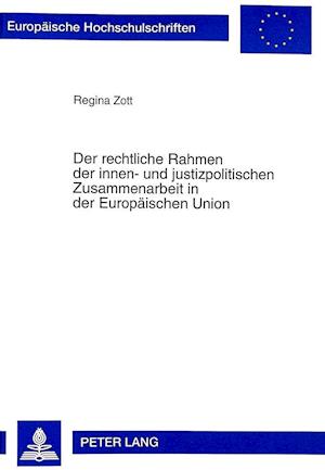 Der Rechtliche Rahmen Der Innen- Und Justizpolitischen Zusammenarbeit in Der Europaeischen Union