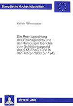 Die Rechtsprechung Des Reichsgerichts Und Der Hamburger Gerichte Zum Scheidungsgrund Des 55 Eheg 1938 in Den Jahren 1938 Bis 1945