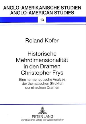 Historische Mehrdimensionalitaet in Den Dramen Christopher Frys