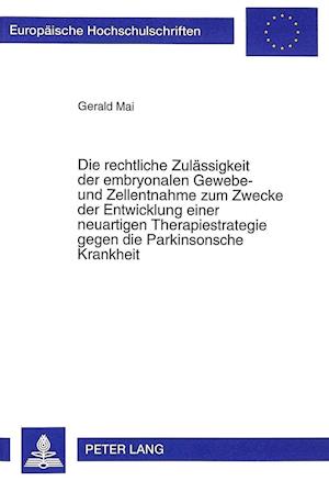 Die Rechtliche Zulaessigkeit Der Embryonalen Gewebe- Und Zellentnahme Zum Zwecke Der Entwicklung Einer Neuartigen Therapiestrategie Gegen Die Parkinso