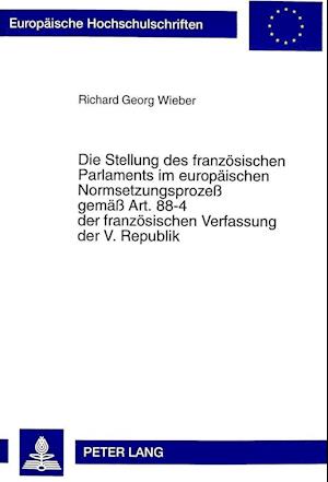 Die Stellung Des Franzoesischen Parlaments Im Europaeischen Normsetzungsprozess Gemaess Art. 88-4 Der Franzoesischen Verfassung Der V. Republik