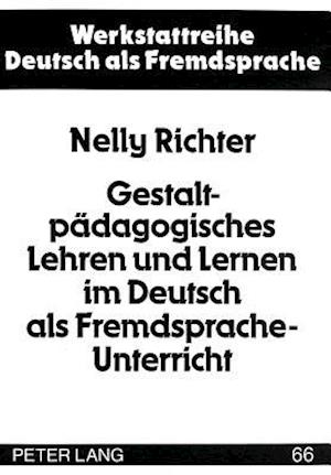 Gestaltpaedagogisches Lehren Und Lernen Im Deutsch ALS Fremdsprache-Unterricht