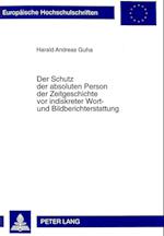 Der Schutz Der Absoluten Person Der Zeitgeschichte VOR Indiskreter Wort- Und Bildberichterstattung