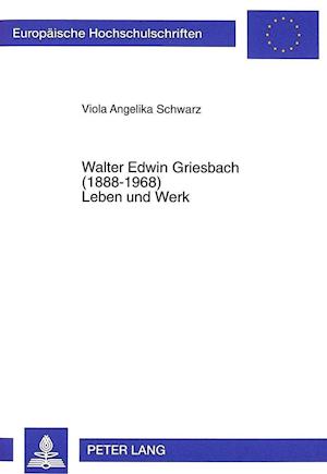 Walter Edwin Griesbach (1888-1968). Leben Und Werk