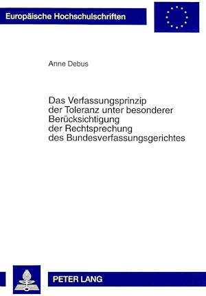 Das Verfassungsprinzip Der Toleranz Unter Besonderer Beruecksichtigung Der Rechtsprechung Des Bundesverfassungsgerichtes