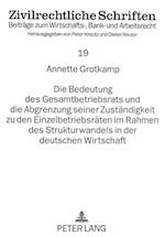 Die Bedeutung Des Gesamtbetriebsrats Und Die Abgrenzung Seiner Zustaendigkeit Zu Den Einzelbetriebsraeten Im Rahmen Des Strukturwandels in Der Deutsch