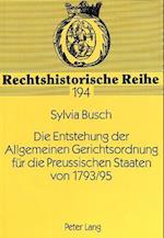 Die Entstehung Der Allgemeinen Gerichtsordnung Fuer Die Preussischen Staaten Von 1793/95