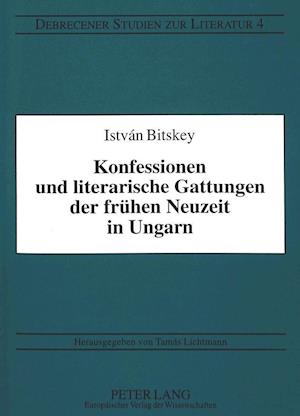 Konfessionen Und Literarische Gattungen Der Fruehen Neuzeit in Ungarn