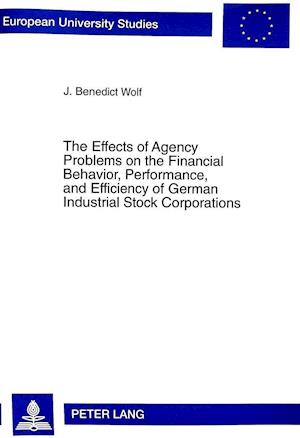 The Effects of Agency Problems on the Financial Behavior, Performance, and Efficiency of German Industrial Stock Corporations