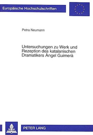 Untersuchungen Zu Werk Und Rezeption Des Katalanischen Dramatikers Ngel Guimera