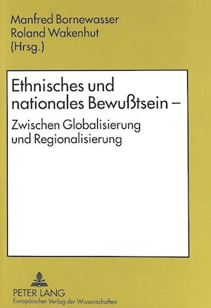 Ethnisches Und Nationales Bewusstsein - Zwischen Globalisierung Und Regionalisierung