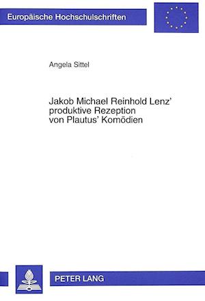 Jakob Michael Reinhold Lenz' Produktive Rezeption Von Plautus' Komoedien