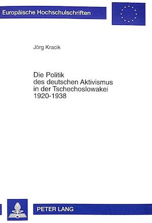 Die Politik Des Deutschen Aktivismus in Der Tschechoslowakei 1920-1938