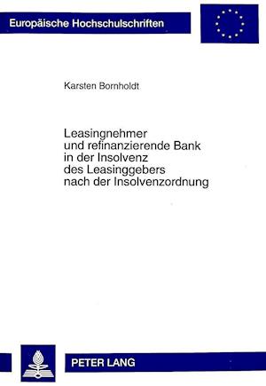 Leasingnehmer Und Refinanzierende Bank in Der Insolvenz Des Leasinggebers Nach Der Insolvenzordnung