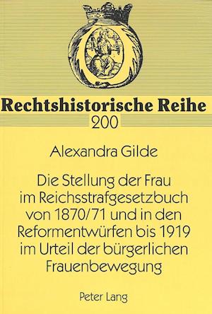 Die Stellung Der Frau Im Reichsstrafgesetzbuch Von 1870/71 Und in Den Reformentwuerfen Bis 1919 Im Urteil Der Buergerlichen Frauenbewegung