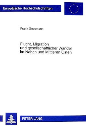 Flucht, Migration Und Gesellschaftlicher Wandel in Nahen Und Mittleren Osten